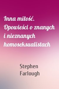 Inna miłość. Opowieści o znanych i nieznanych homoseksualistach
