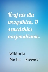 Kraj nie dla wszystkich. O szwedzkim nacjonalizmie.