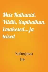 Meie Kalkunid. Viidik, Supikalkun, Emakesed… ja teised