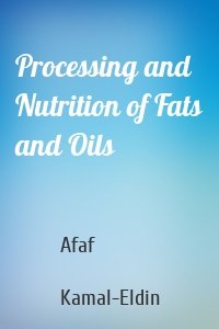 Processing and Nutrition of Fats and Oils