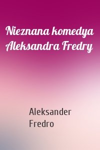 Nieznana komedya Aleksandra Fredry