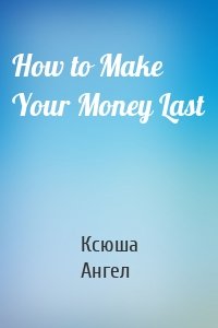 How to Make Your Money Last