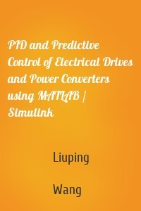 PID and Predictive Control of Electrical Drives and Power Converters using MATLAB / Simulink