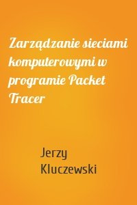 Zarządzanie sieciami komputerowymi w programie Packet Tracer