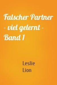 Falscher Partner - viel gelernt - Band 1