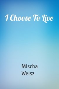 I Choose To Live