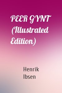PEER GYNT (Illustrated Edition)