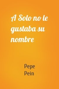 A Solo no le gustaba su nombre