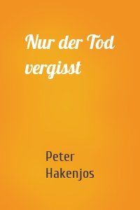 Nur der Tod vergisst