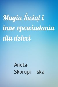 Magia Świąt i inne opowiadania dla dzieci