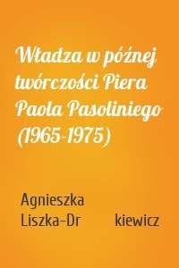 Władza w późnej twórczości Piera Paola Pasoliniego (1965-1975)