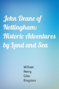 John Deane of Nottingham: Historic Adventures by Land and Sea