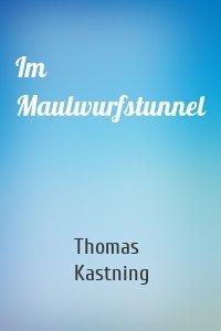 Im Maulwurfstunnel