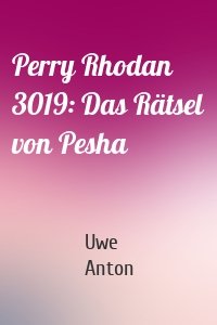 Perry Rhodan 3019: Das Rätsel von Pesha