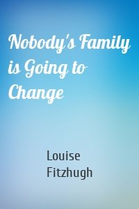 Nobody's Family is Going to Change