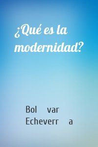 ¿Qué es la modernidad?