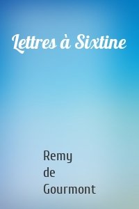 Lettres à Sixtine