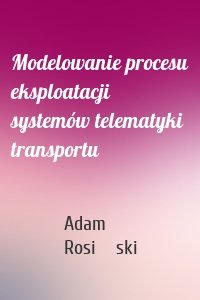 Modelowanie procesu eksploatacji systemów telematyki transportu