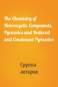 The Chemistry of Heterocyclic Compounds, Pyrazoles and Reduced and Condensed Pyrazoles