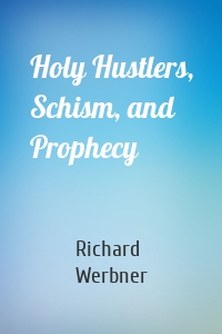 Holy Hustlers, Schism, and Prophecy