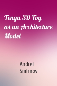Tenga 3D Toy as an Architecture Model