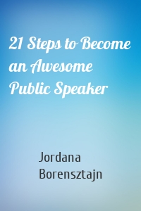 21 Steps to Become an Awesome Public Speaker
