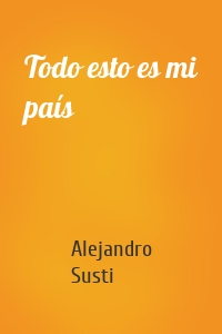 Todo esto es mi país