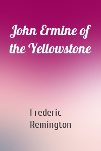 John Ermine of the Yellowstone