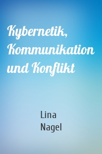 Kybernetik, Kommunikation und Konflikt