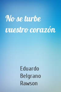 No se turbe vuestro corazón