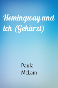 Hemingway und ich (Gekürzt)