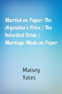 Married on Paper: The Argentine's Price / The Inherited Bride / Marriage Made on Paper