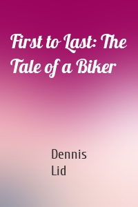 First to Last: The Tale of a Biker
