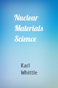 Nuclear Materials Science