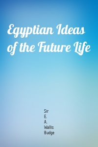 Egyptian Ideas of the Future Life