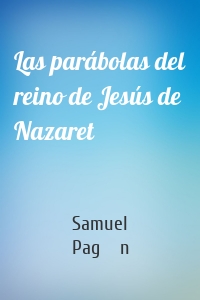 Las parábolas del reino de Jesús de Nazaret
