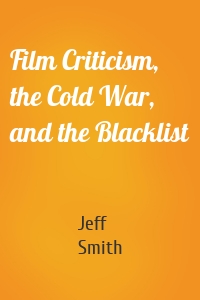 Film Criticism, the Cold War, and the Blacklist