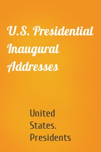 U.S. Presidential Inaugural Addresses