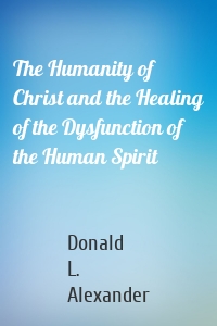 The Humanity of Christ and the Healing of the Dysfunction of the Human Spirit
