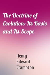 The Doctrine of Evolution: Its Basis and Its Scope