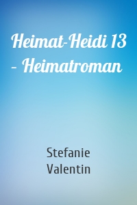 Heimat-Heidi 13 – Heimatroman