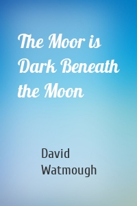 The Moor is Dark Beneath the Moon