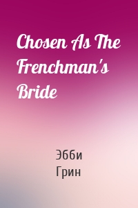 Chosen As The Frenchman's Bride