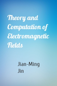 Theory and Computation of Electromagnetic Fields