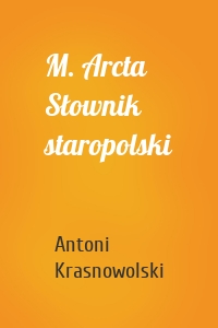 M. Arcta Słownik staropolski