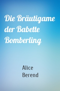 Die Bräutigame der Babette Bomberling