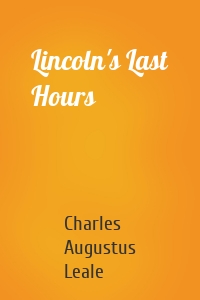 Lincoln's Last Hours