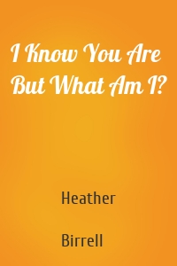 I Know You Are But What Am I?