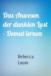Das Anwesen der dunklen Lust - Demut lernen
