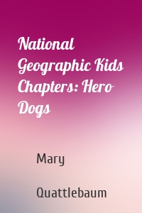 National Geographic Kids Chapters: Hero Dogs